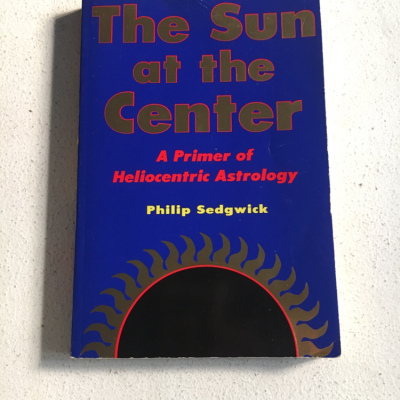 The Sun At The Center: A Primer on Heliocentric Astrology  - Philip Sedgwick