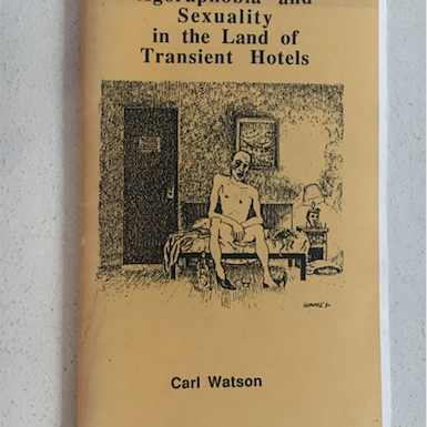 Carl Watson - Agoraphobia and Sexuality in the Land of Transient Hotels