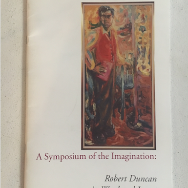 A Symposium of the Imagination: Robert Duncan in Word and Image